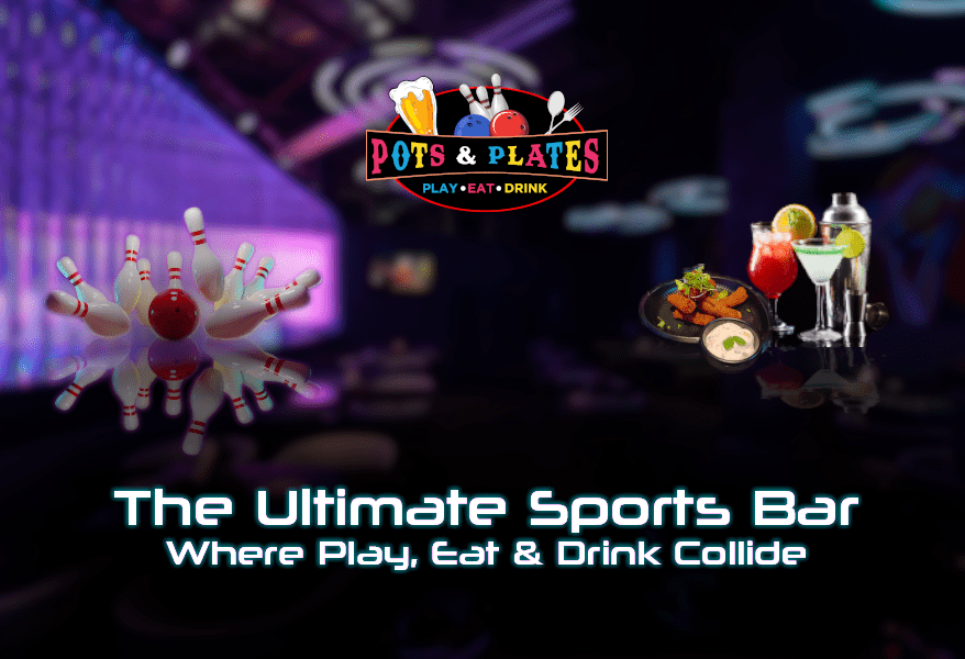 Pots & Plates The Ultimate Sports Bar Experience Where Play, Eat
