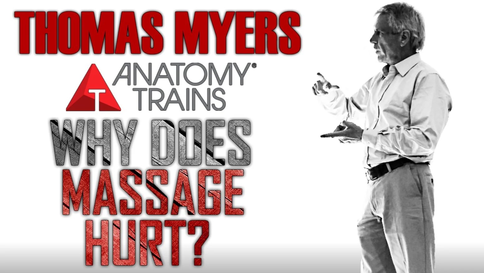 Thomas Myers Why does Massage Hurt? Functional Patterns