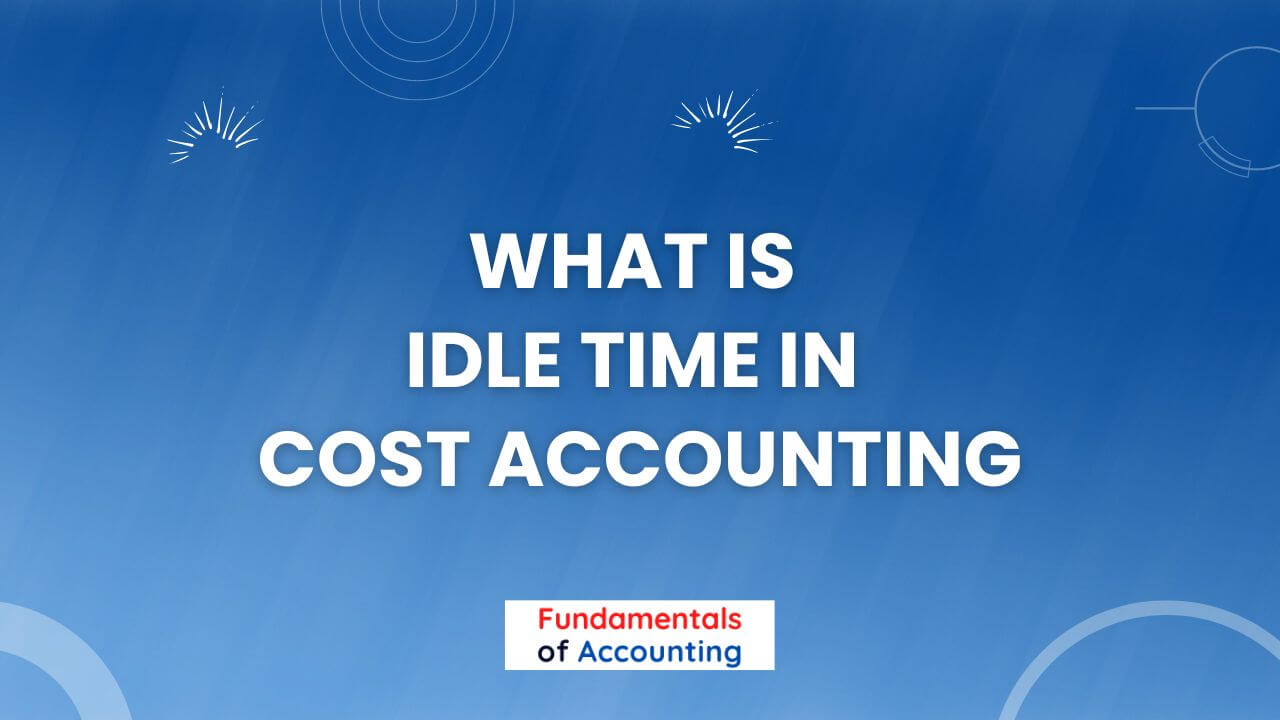 What is Idle Time in Cost Accounting