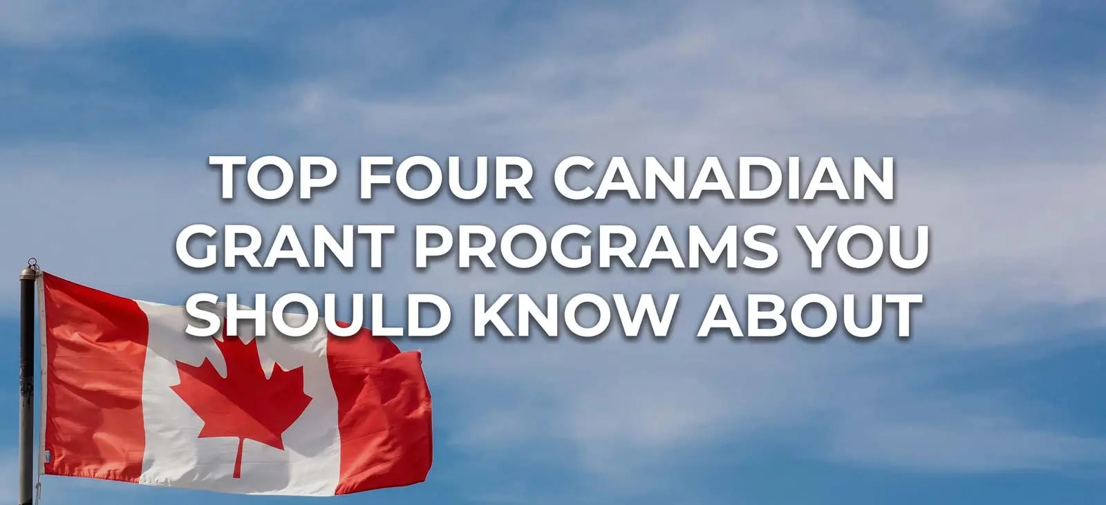 Top Four Canadian Grant Programs You Should Know About Easly