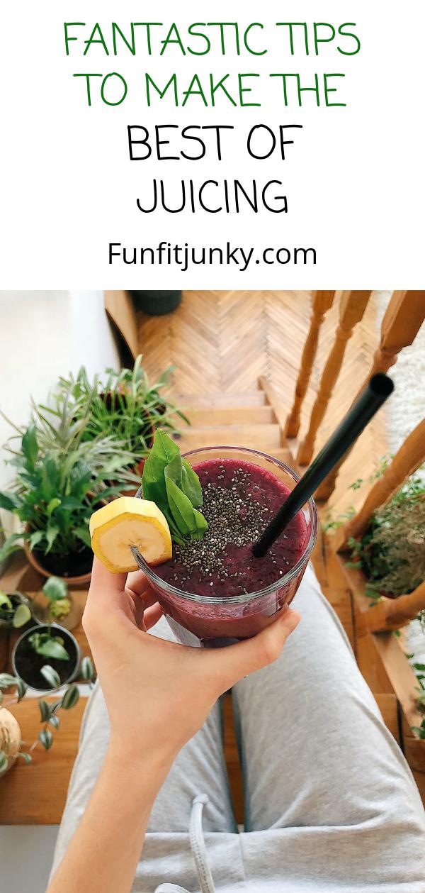 Fantastic Tips to Make the Best of Juicing Fun Fit Junky