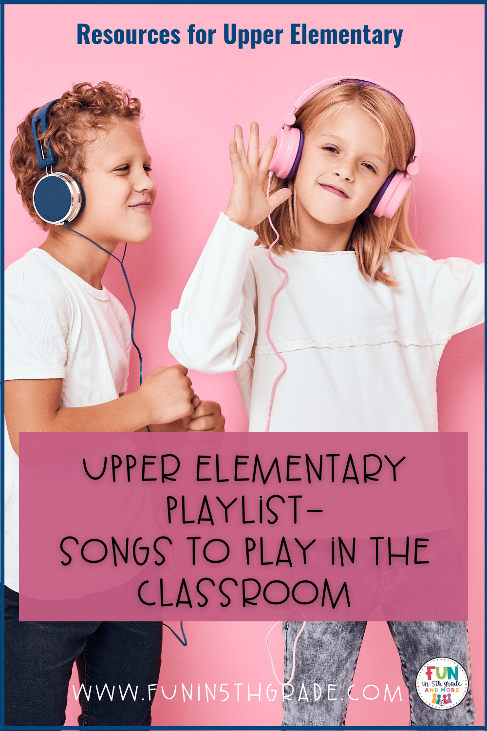 Upper Elementary Playlist Songs to Play in the Classroom Fun in 5th
