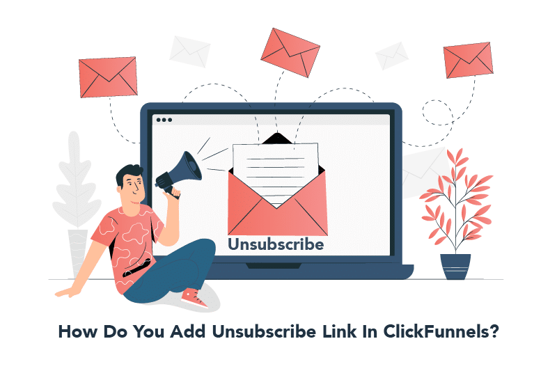 How Do You Add Unsubscribe Link In ClickFunnels? Methods