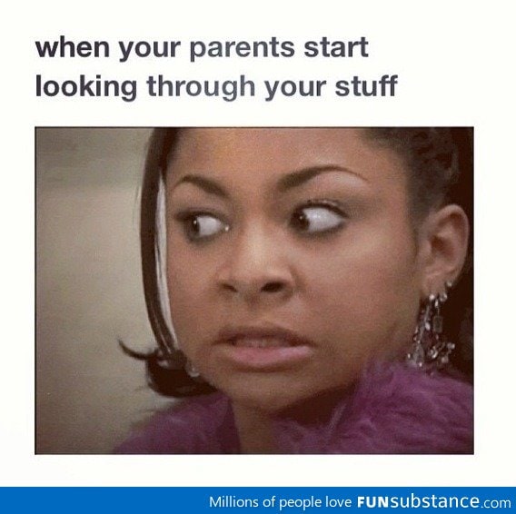 When parents go through your stuff FunSubstance