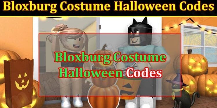 Bloxburg Costume Halloween Codes (July 2022) Know The Exciting Details!