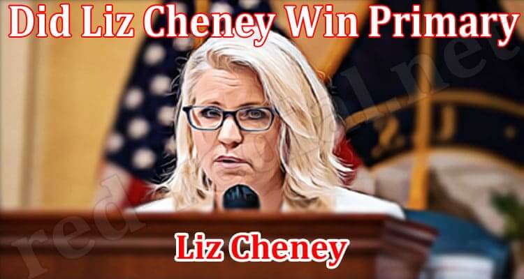 Did Liz Cheney Win Primary (August 2022) Complete Details! Funzalo
