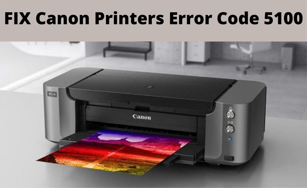 [Fixed] Canon Printers Error Code 5100 (StepWise Guide 2022)