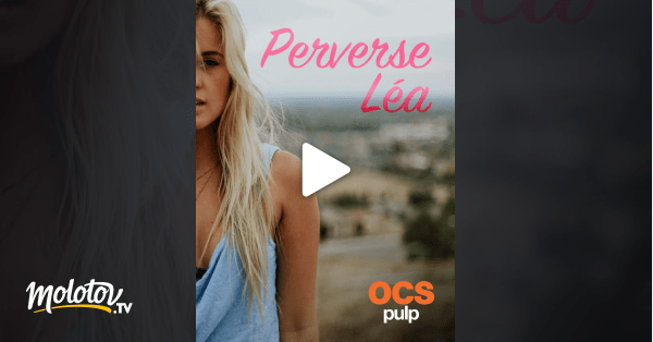 Perverse Léa en Streaming Molotov.tv