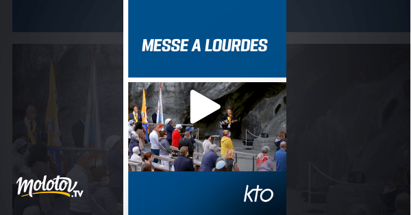 Messe à Lourdes en Streaming & Replay sur KTO Molotov.tv