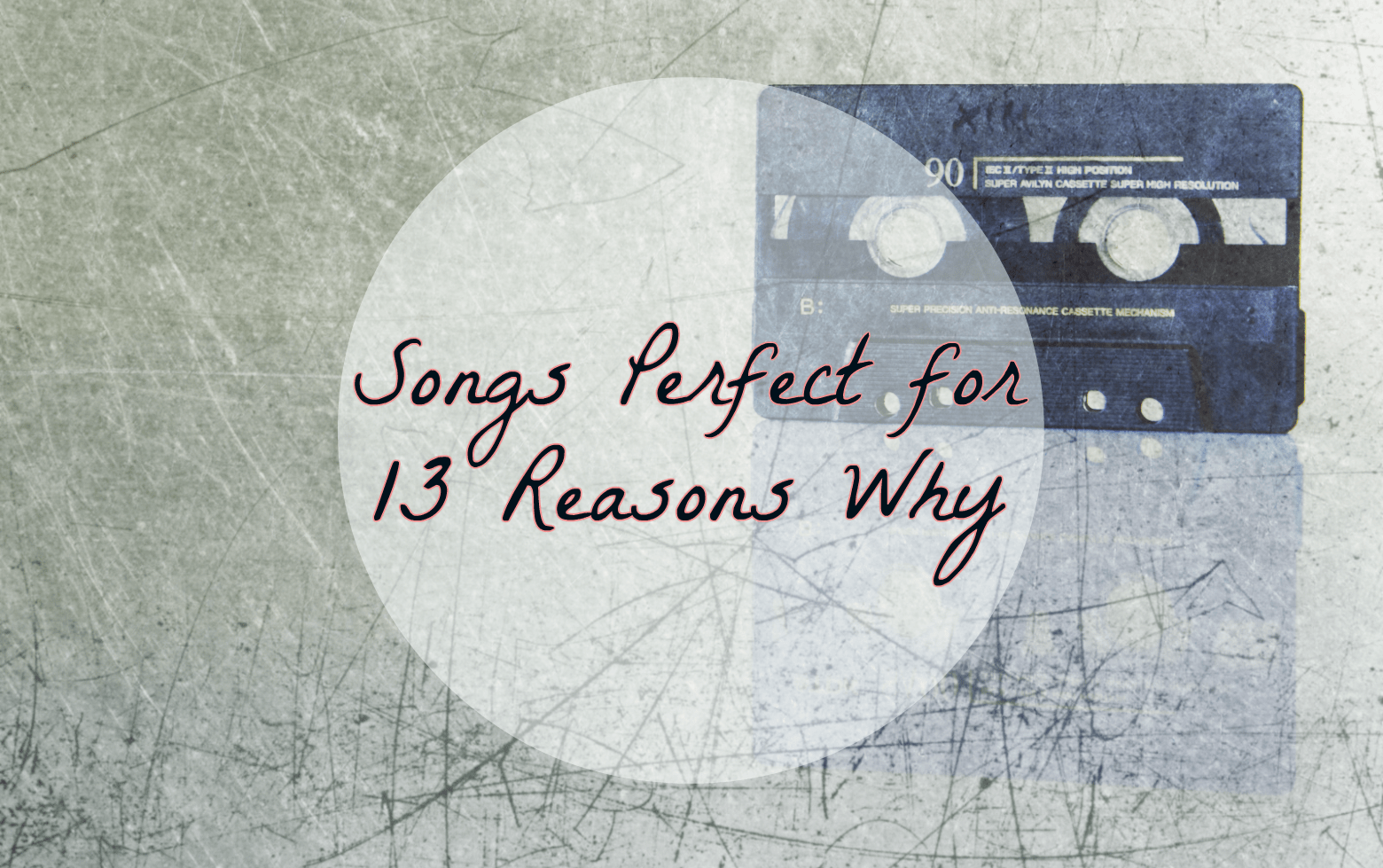 Songs that are perfect for Netflix's 13 Reasons Why Fuzzable