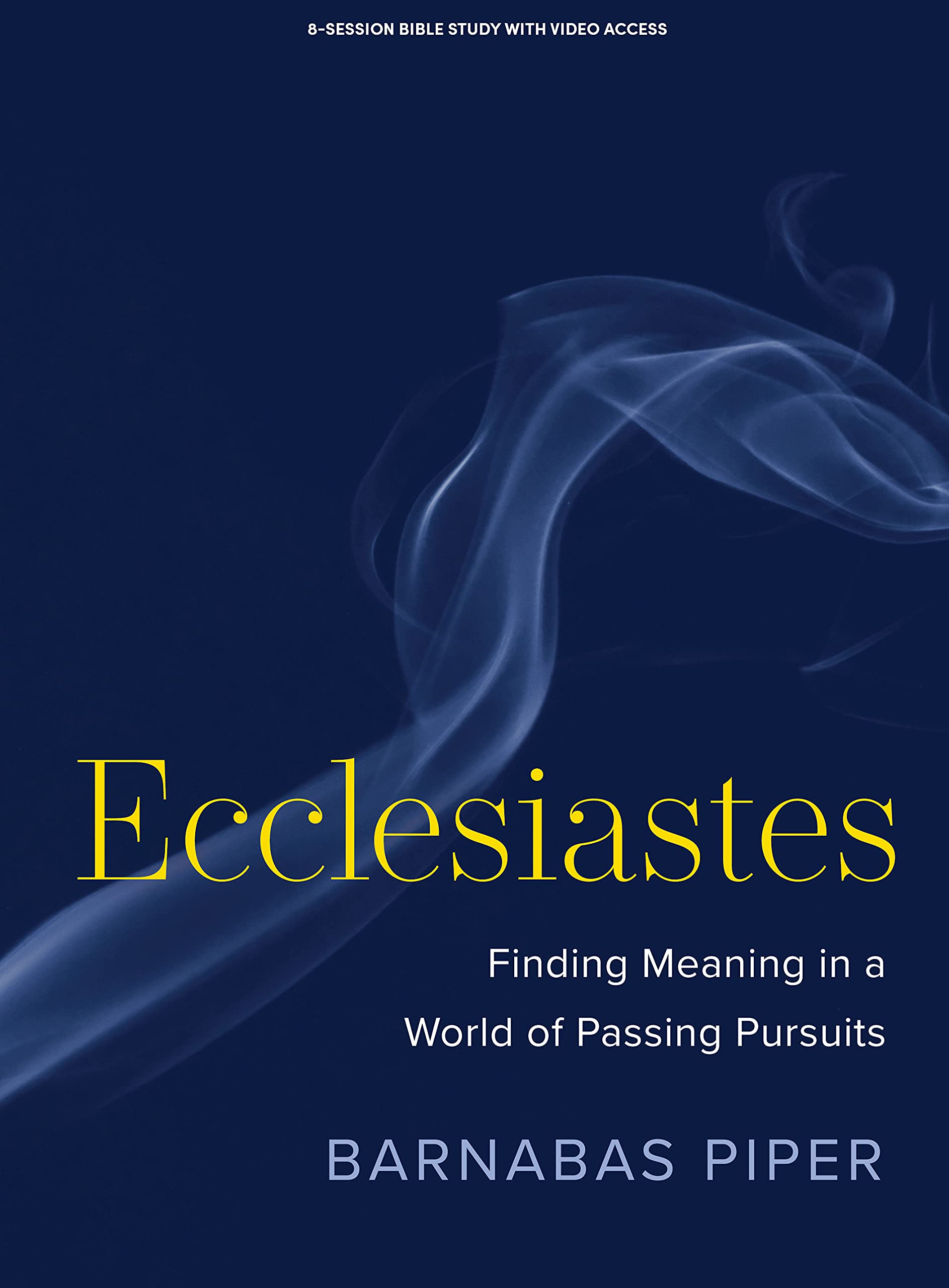 Ecclesiastes Finding Meaning in a World of Passing Pursuits (Bible
