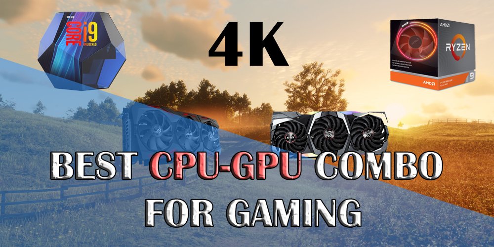 Best CPUGPU combos for 4K Gaming G15Tools