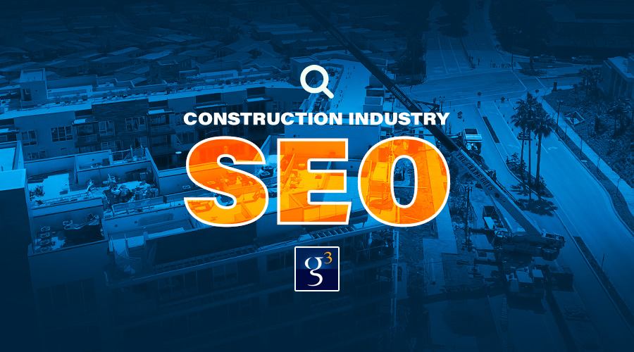 SEO for the Construction Industry G3 Creative Orange County CA