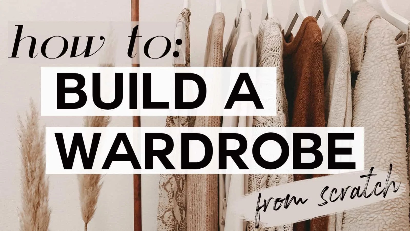 The Ultimate Guide How to Build A Wardrobe From Scratch Gabrielle Arruda