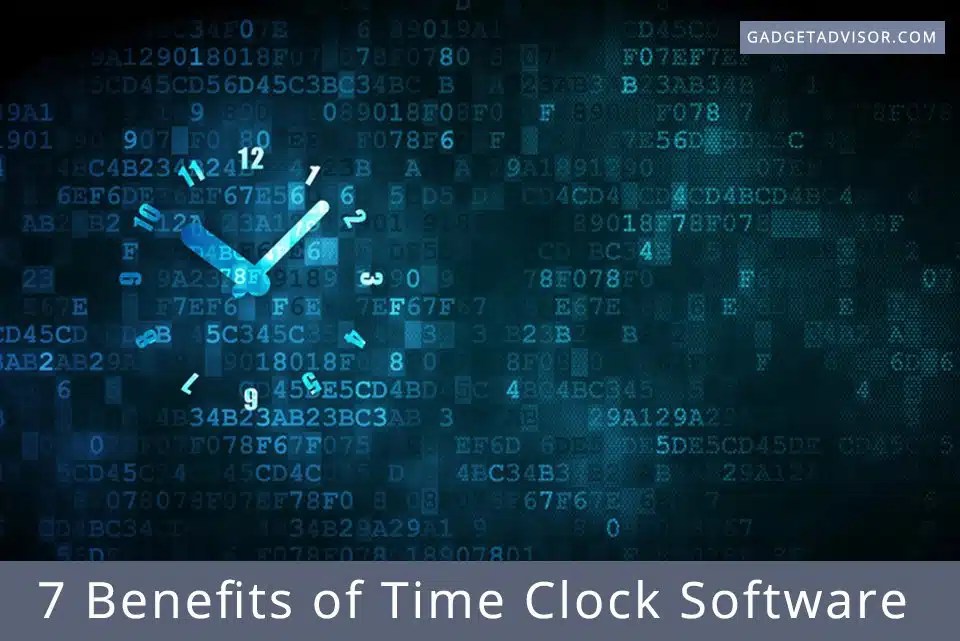 7 Benefits of Time Clock Software Gadget Advisor