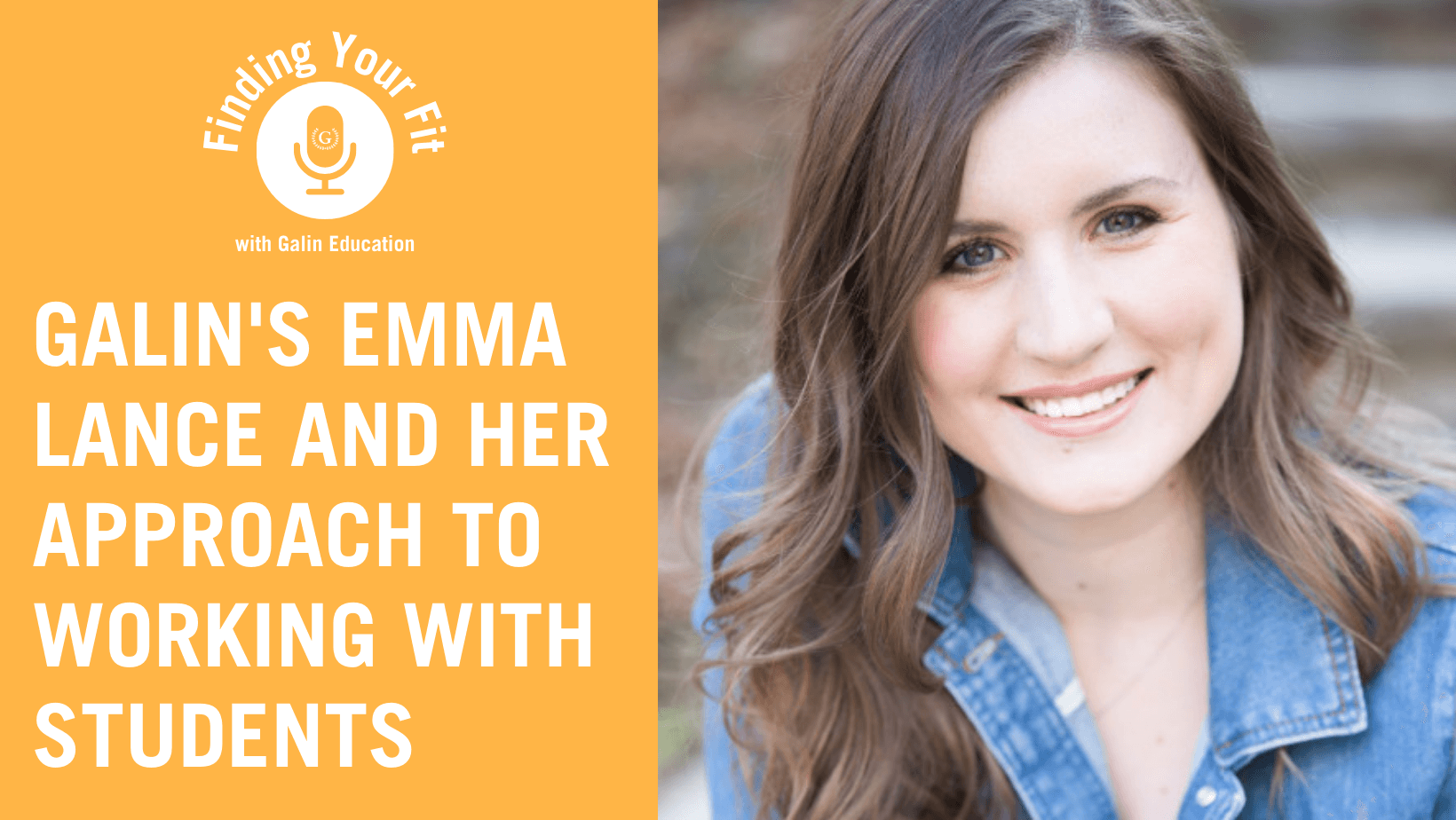 Finding Your Fit Galin's Emma Lance and Her Approach to Working with Students Galin Education