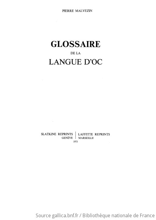 Glossaire de la langue d'oc ([Reprod. en facsim.]) / Pierre Malvezin Gallica