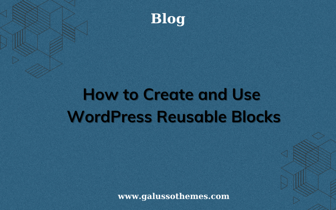 How to Create and Use WordPress Reusable Blocks 2024 GalussoThemes