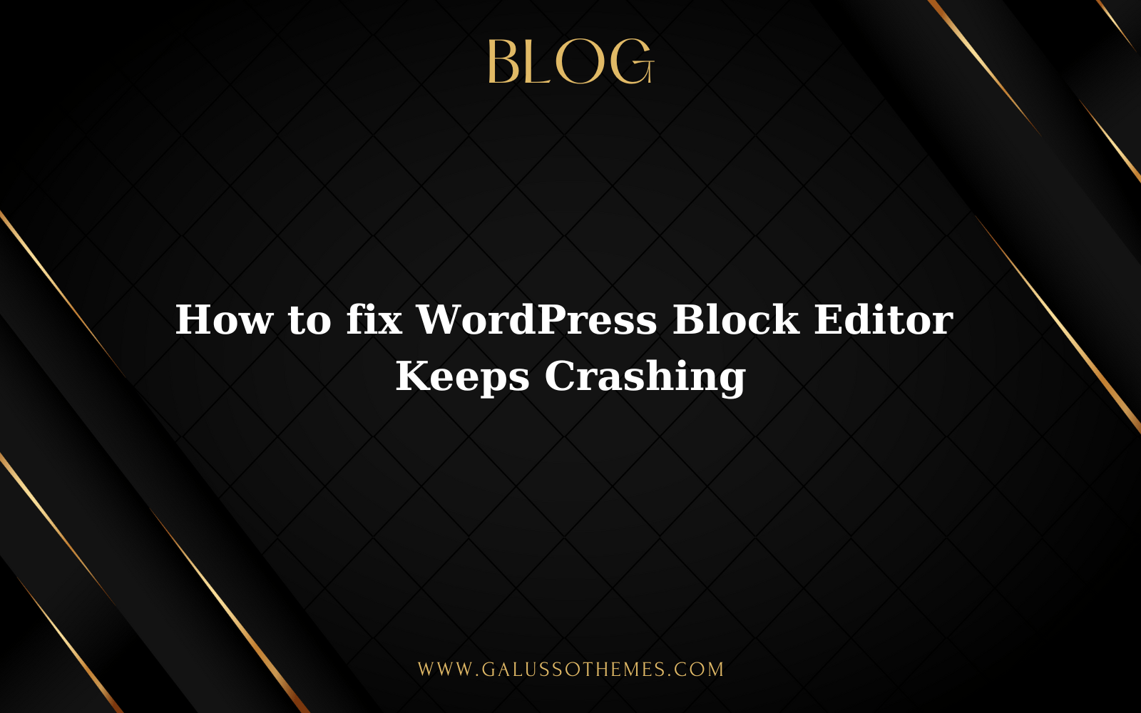 How to fix WordPress Block Editor Keeps Crashing 2024 GalussoThemes