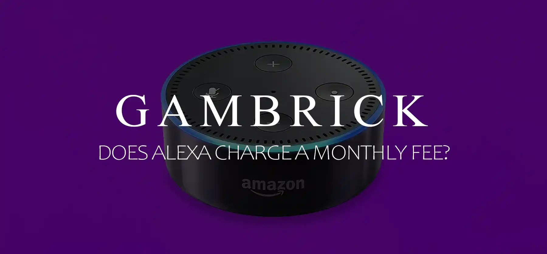 Does Alexa Charge A Monthly Fee?