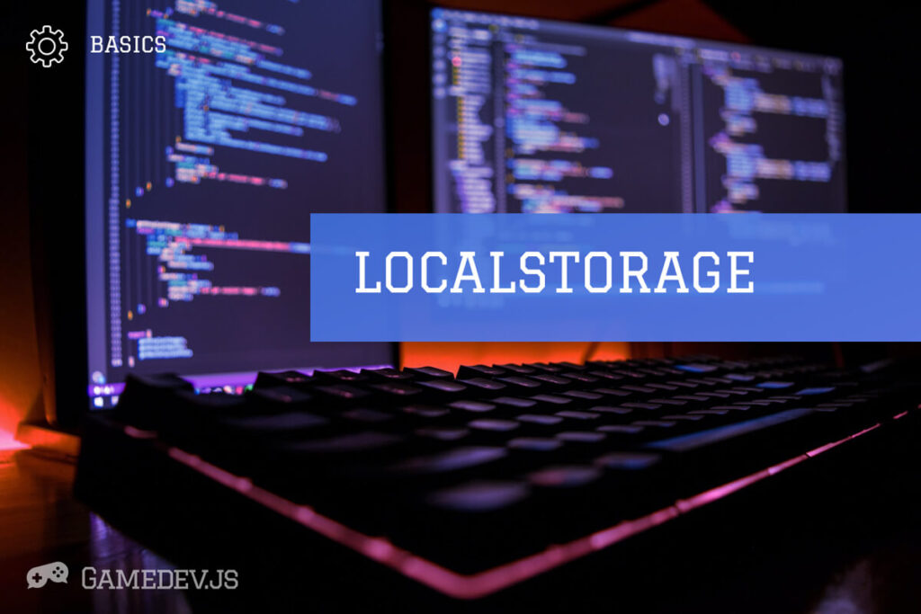 Using local storage for high scores and game progress Gamedev.js
