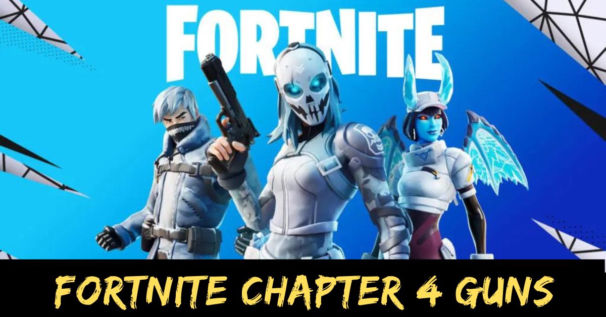 Fortnite Chapter 4 Guns Ultimate Guide to New Weapons and Their Locations