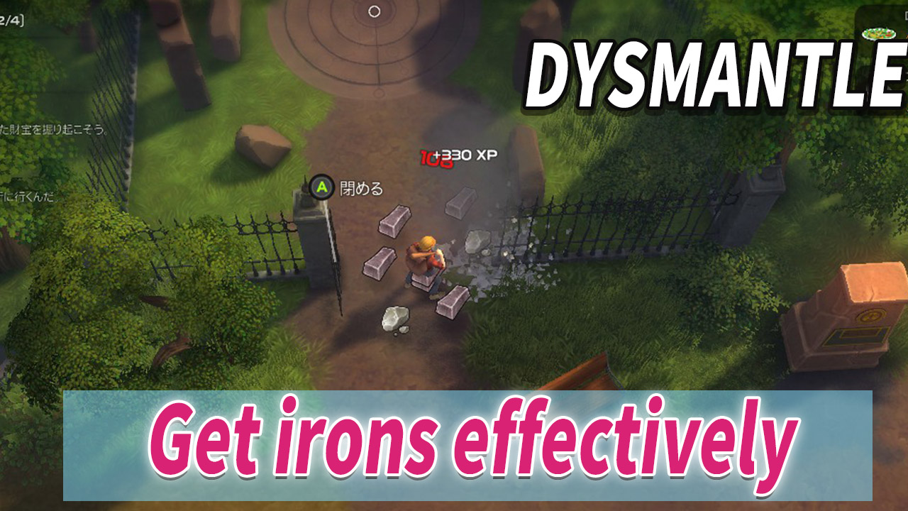 DYSMANTLE get a lot of iron by breaking the fence of the graveyard with