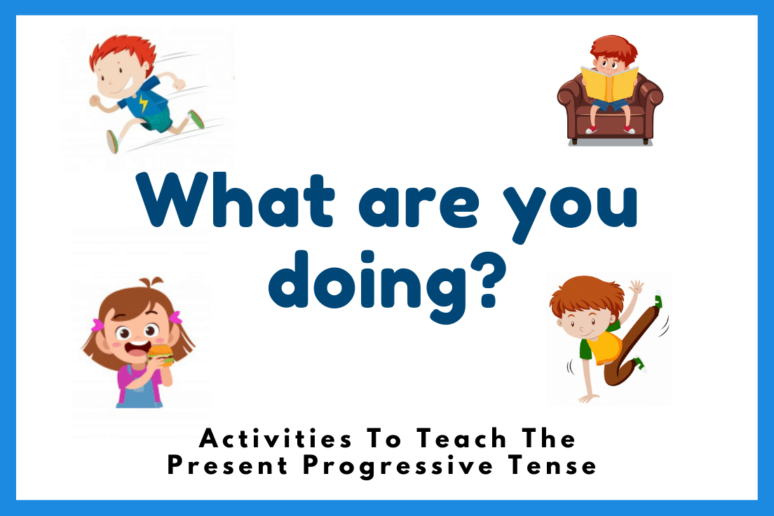 What Are You Doing? 5 Fun Activities To Teach Present Progressive