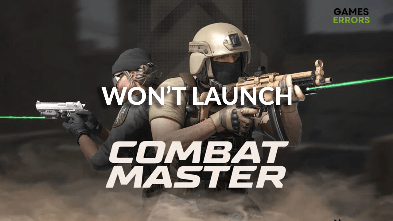 Combat Master Won’t Launch Fix It Quickly