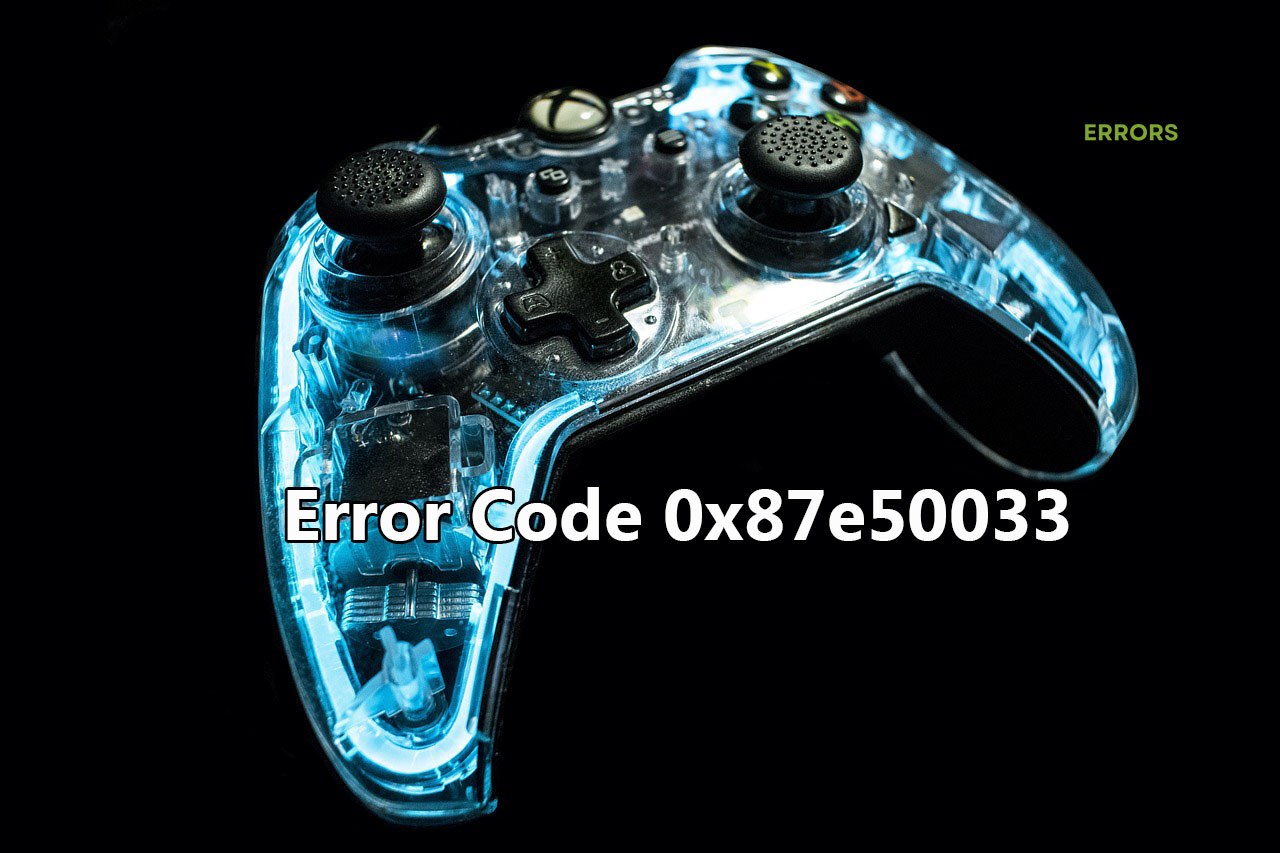 How To Fix Xbox Error Code 0x87e50033