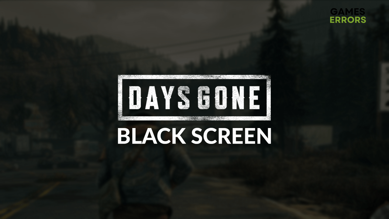 Days Gone Black Screen Fix It Easily