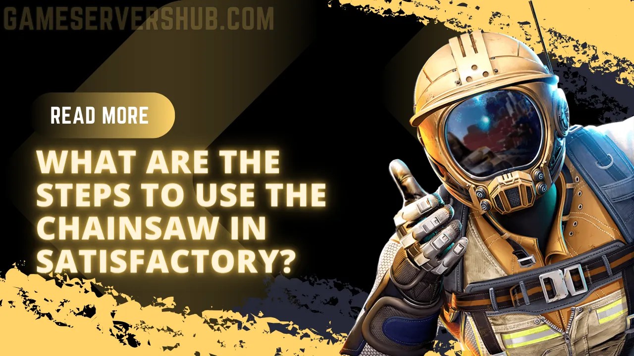 How to Use Chainsaw Satisfactory GameServersHub