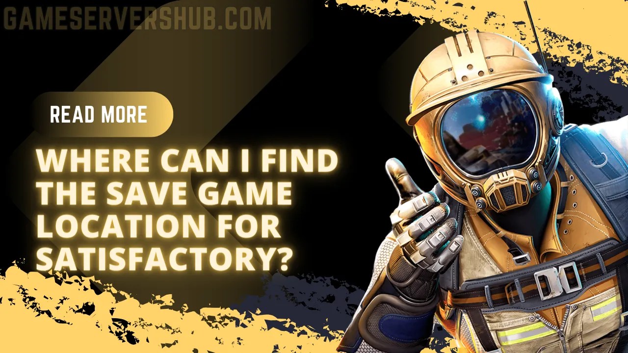 Satisfactory Save Location GameServersHub