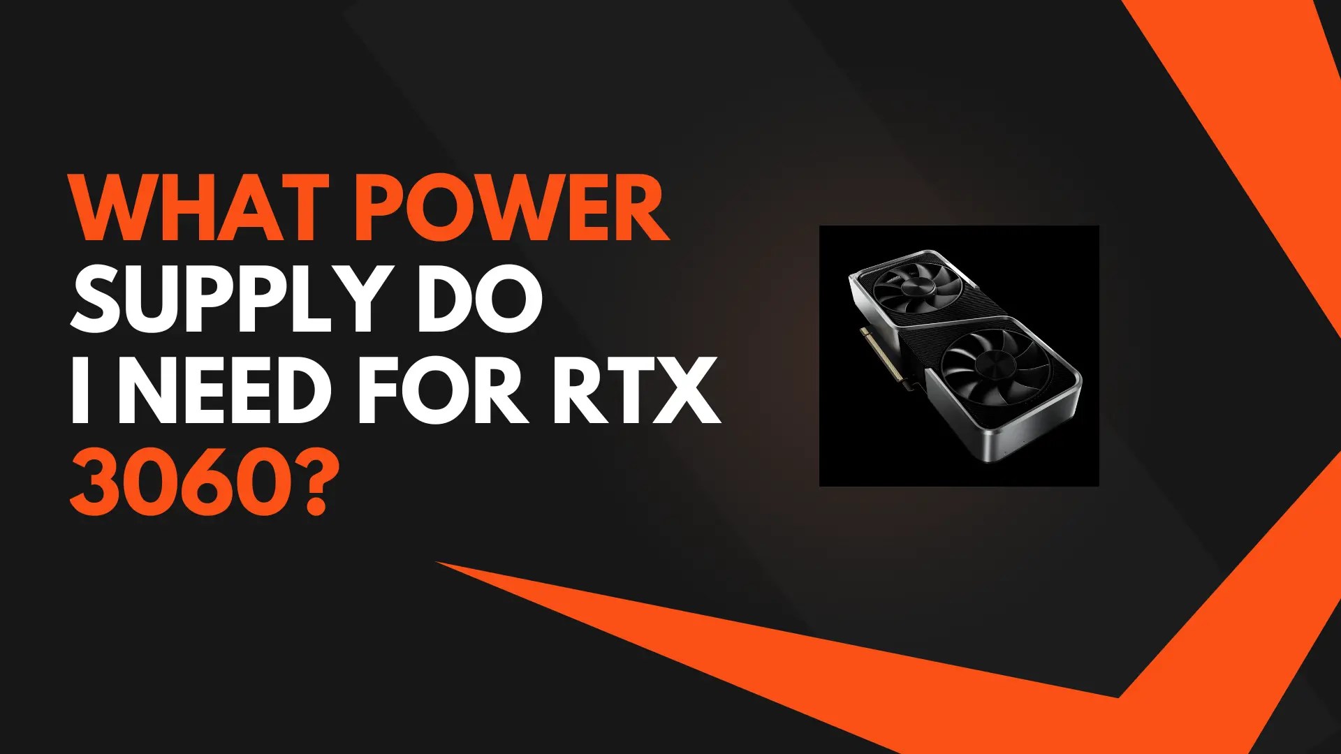What Power Supply Do I Need For RTX 3060? Chose Right One Games Req