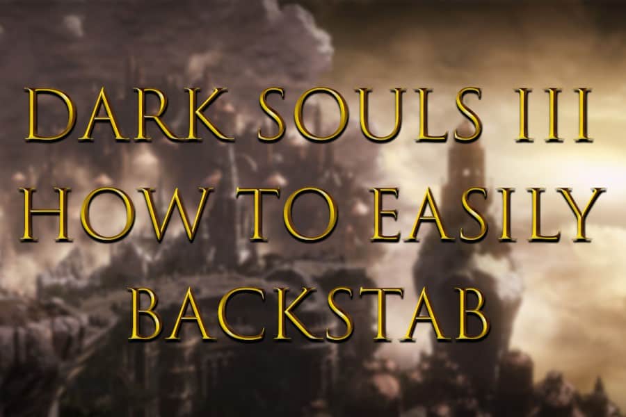How to Easily Backstab in Dark Souls III Game Voyagers