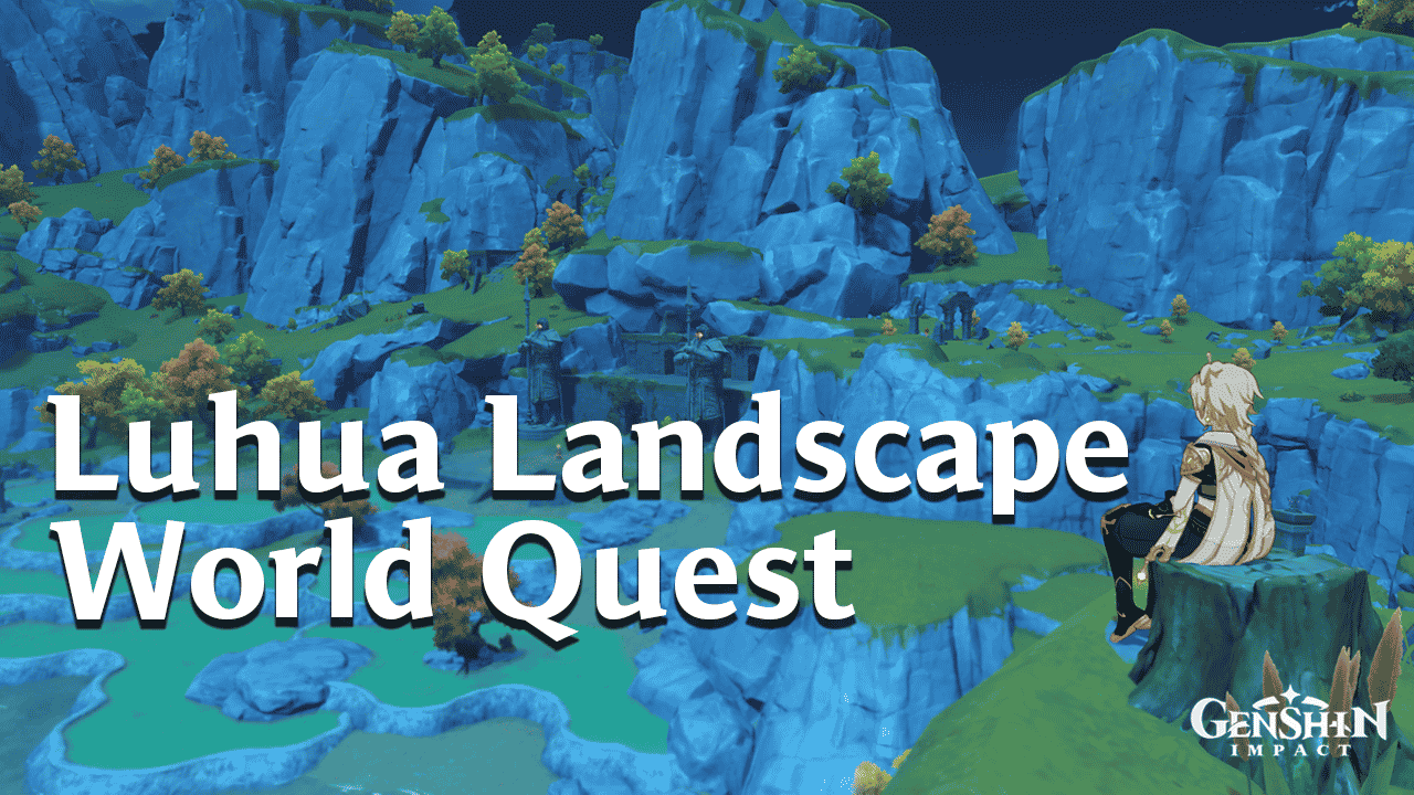 Genshin Impact Luhua Landscape Quest Guide