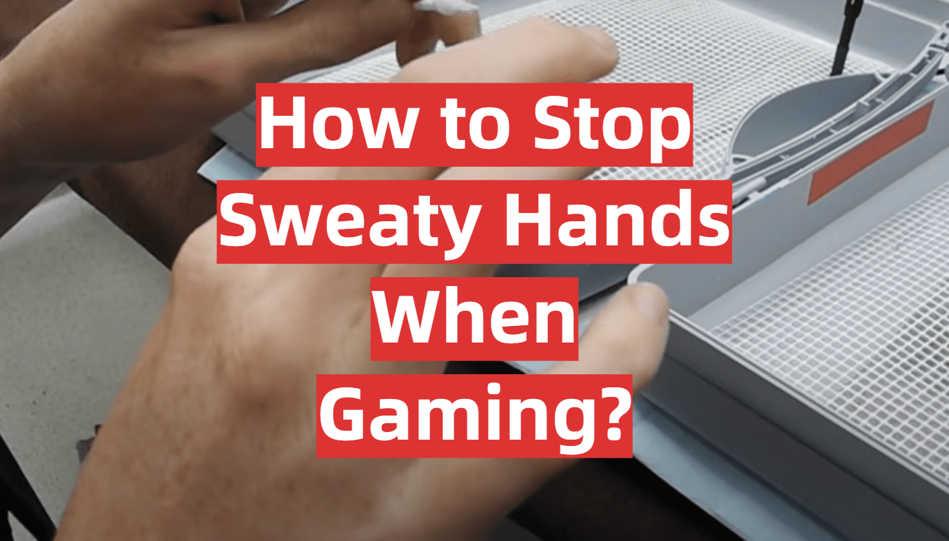 How to Stop Sweaty Hands When Gaming? GamingProfy