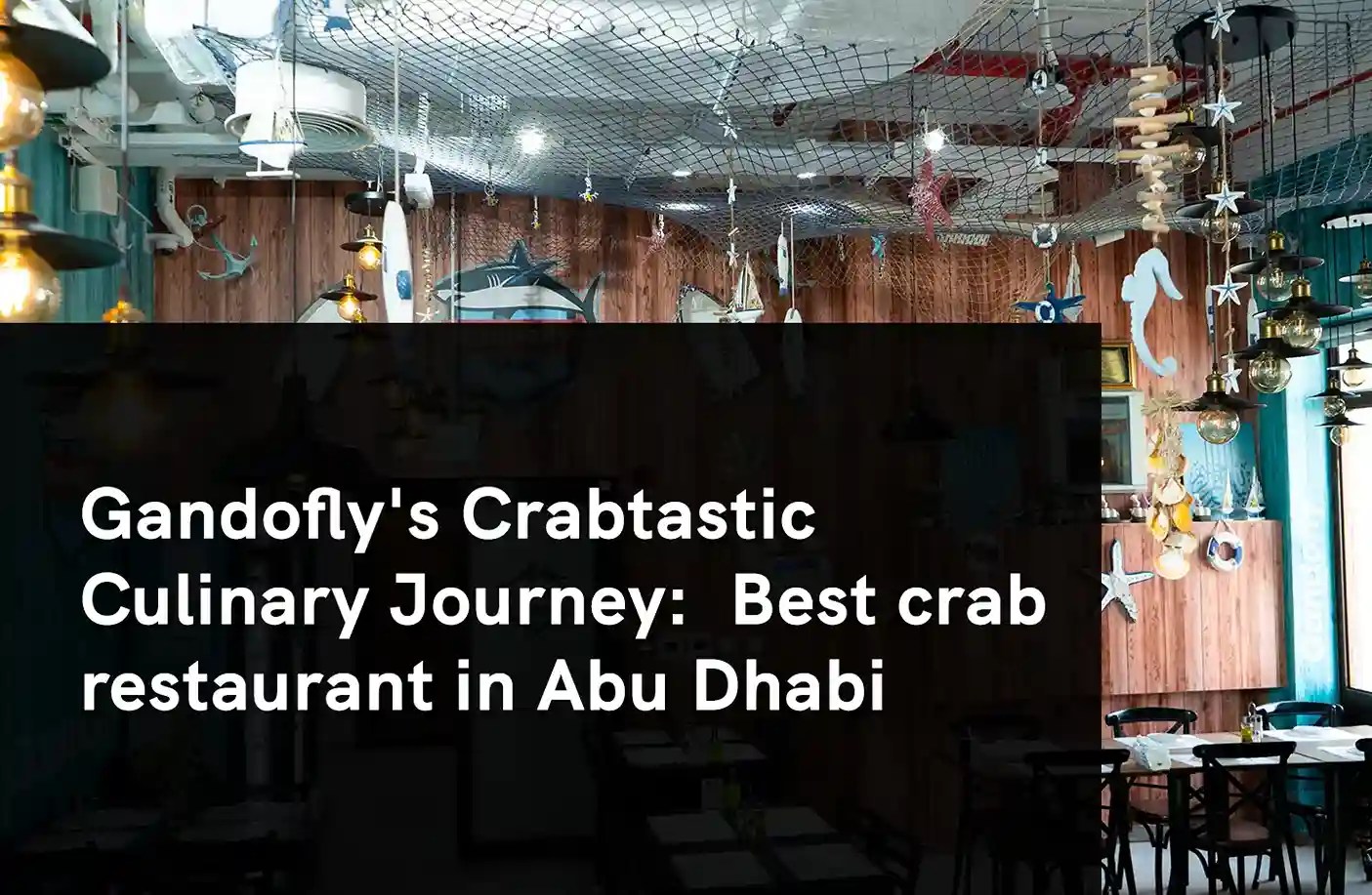 Explore the best crab restaurant in Abu Dhabi Gandofly Seafood Restaurant