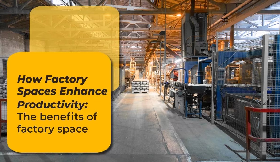 Factory Spaces Enhance Productivity Factory Space for Sale