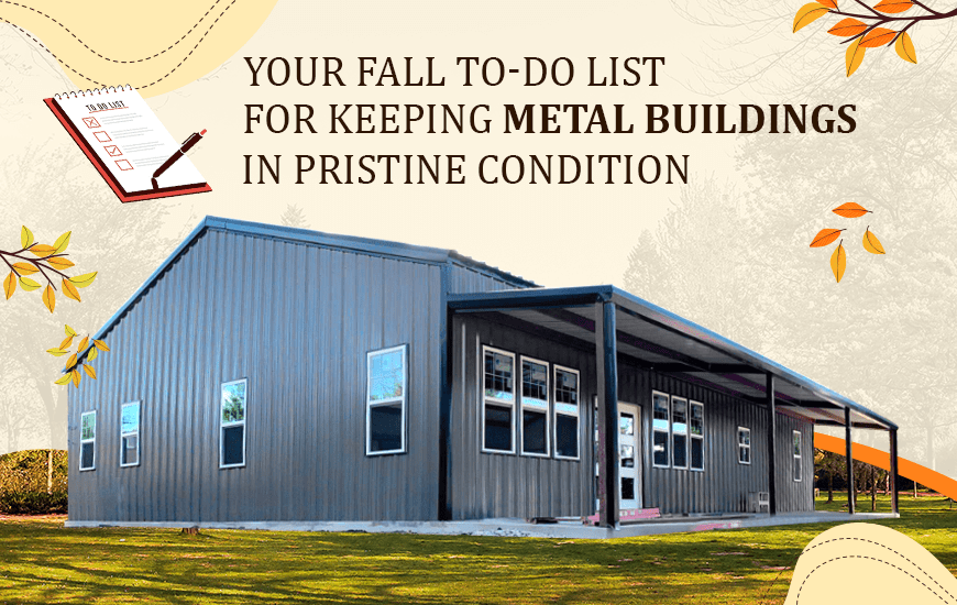 Your Fall ToDo List for Keeping Metal Buildings in Pristine Condition