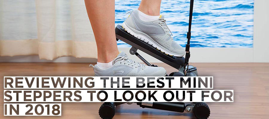 Reviewing the Best Mini Steppers to Look Out for in 2019 GGP