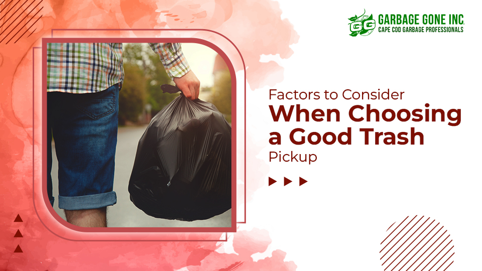 Factors to Consider When Choosing a Good Trash Pickup