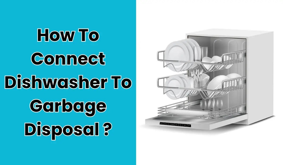 Easy Steps To Connect Dishwasher Drain To Garbage Disposal