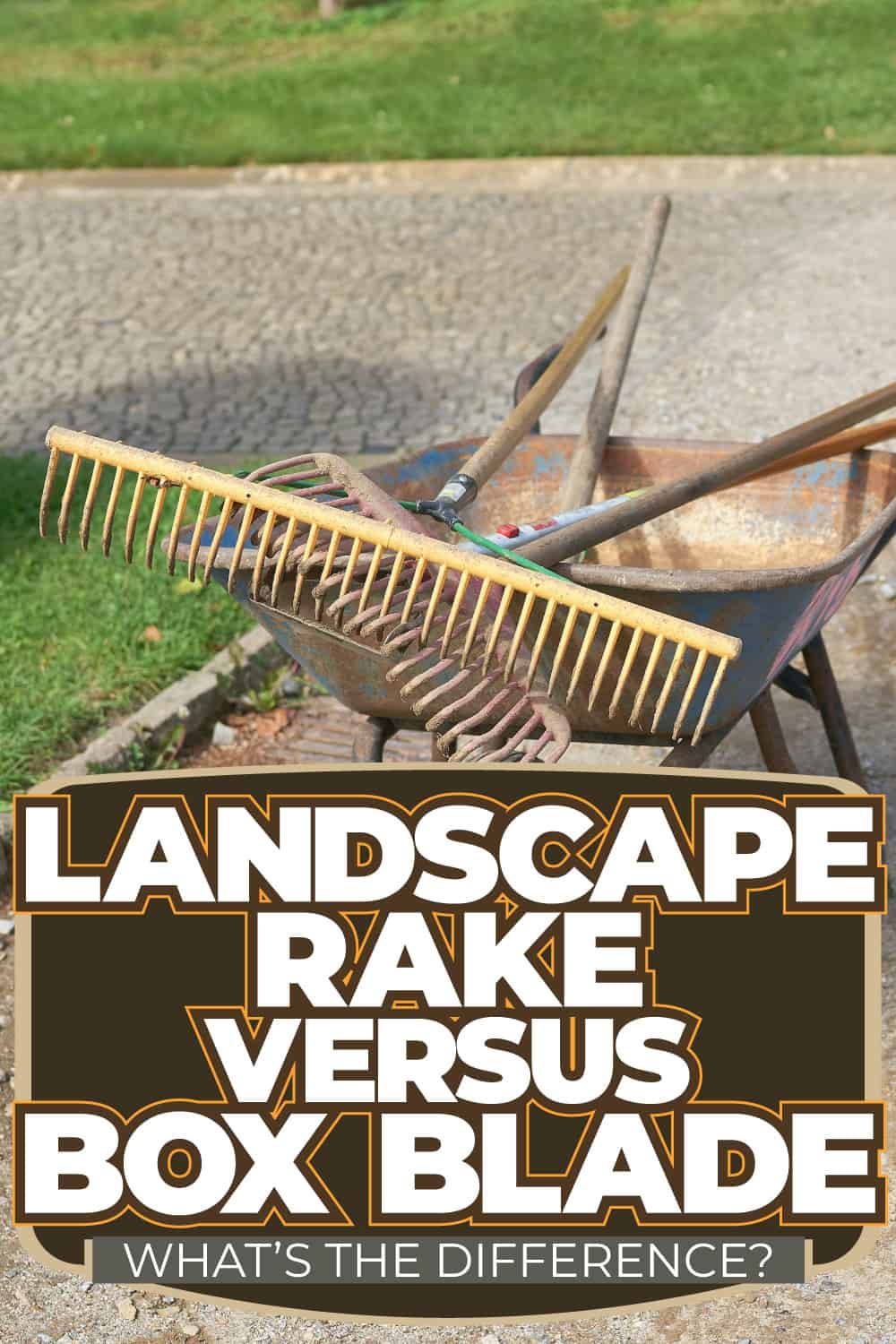 Landscape Rake Vs. Box Blade: What&rsquo;s The Difference?