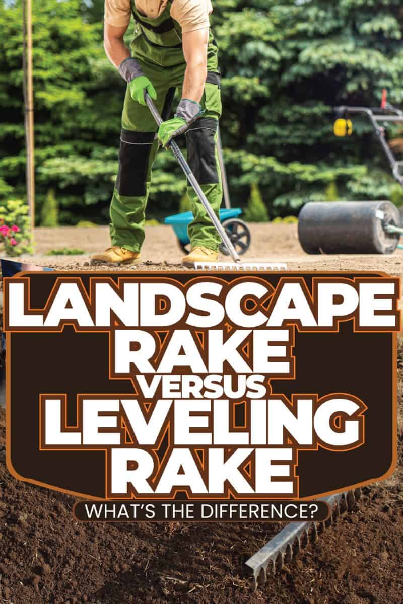 Landscape Rake Vs. Leveling Rake What's The Difference?