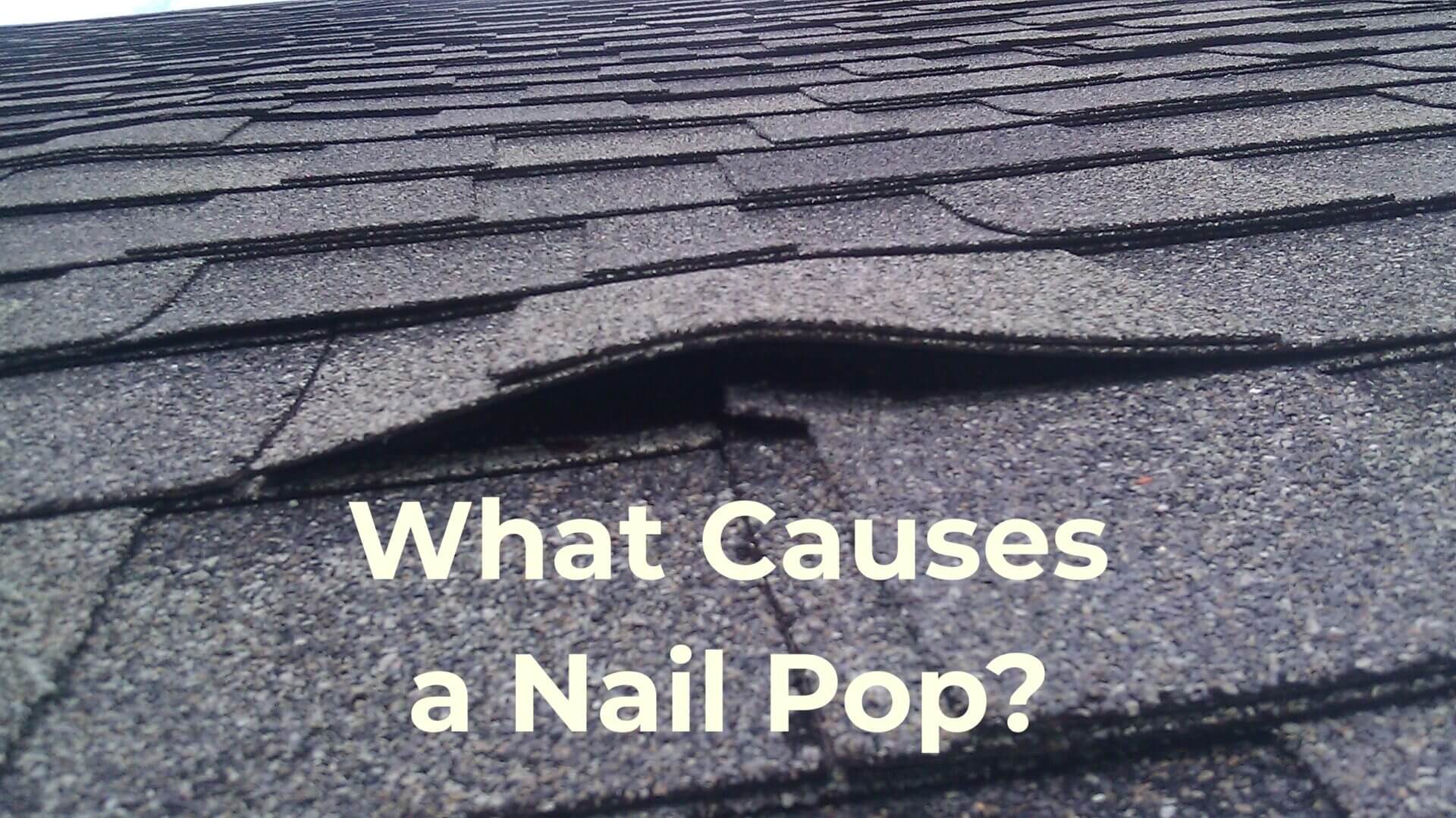 What Causes Roofing Nail Pops