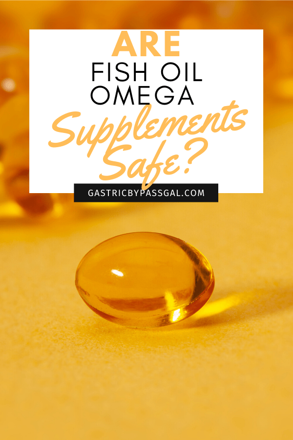 Are Fish Oil Omega Supplements Safe? Gastric Bypass Gal