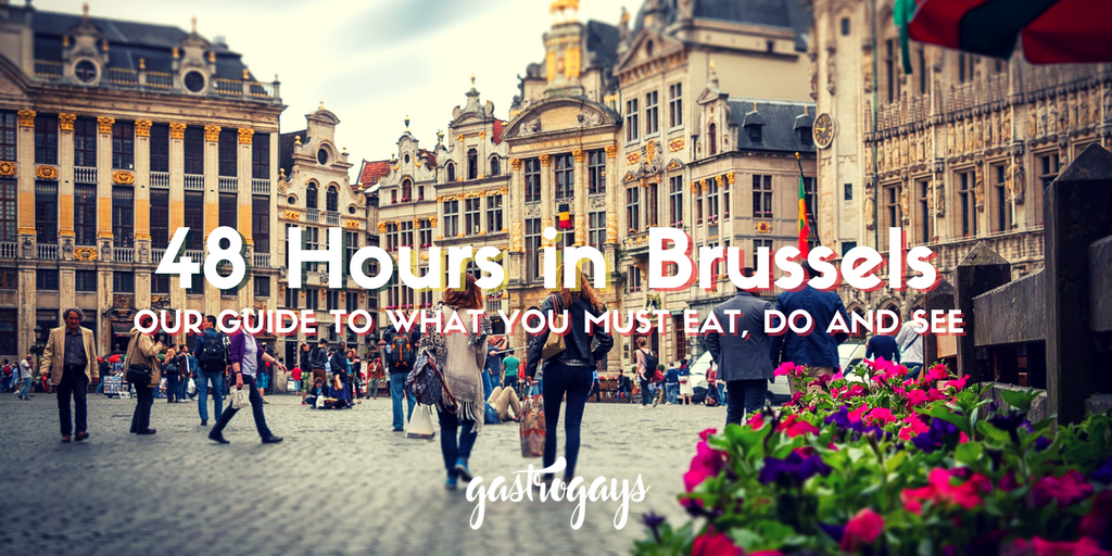 48 Hours in Brussels Our Definitive Guide GastroGays