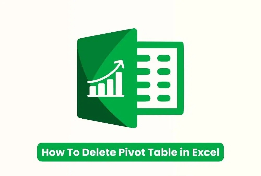 How To Delete Pivot Table in Excel StepbyStep Guide 2023