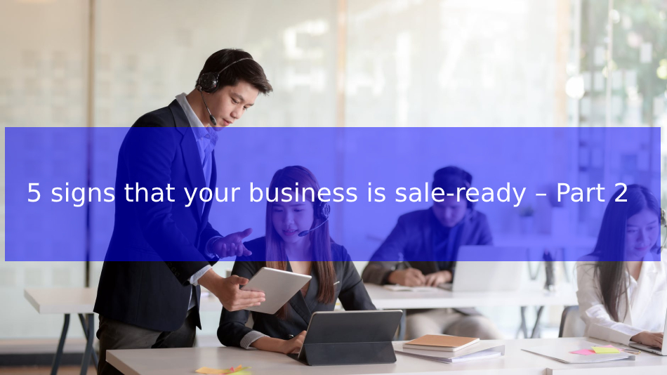 5 signs that your business is saleready Part 2 GBCORP Official Site